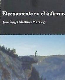 Eternamente en el infierno - Martínez Markiegi, José Ángel