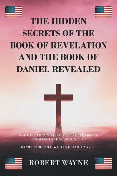 The Hidden Secrets of The Book of Revelation and The Book of Daniel Revealed - Wayne, Robert