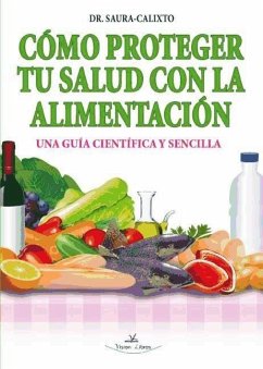 Cómo proteger tu salud con la alimentación - Saura Calixto, F. D.; Saura Calixto, F. D. . . . [et al.