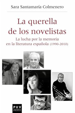 La querella de los novelistas : la lucha por la memoria en la literatura española, 1990-2010 - Santamaría Colmenero, Sara