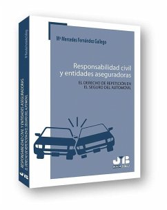 Responsabilidad civil y entidades aseguradoras : el derecho de repetición en el seguro del automóvil - Fernández Gallego, María Mercedes