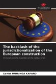 The backlash of the jurisdictionalization of the European construction