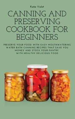 CANNING AND PRESERVING COOKBOOK FOR BEGINNERS - Katie Violet