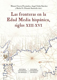 Las fronteras en la Edad Media hispánica, siglos XIII-XVI - Galán Sánchez, Ángel; García Fernández, Manuel; Peinado Santaella, Rafael G.