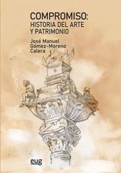 Compromiso : historia del arte y patrimonio : homenaje al profesor José Manuel Gómez-Moreno Calera - Gómez-Moreno Calera, José Manuel