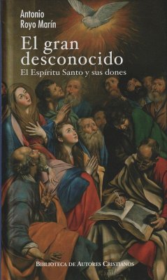 El gran desconocido : el Espíritu Santo y sus dones - Royo Marín, Antonio