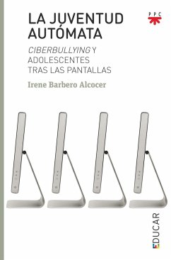 La juventud autómata : ciberbullying y adolescentes tras las pantallas - Barbero Alcocer, Irene