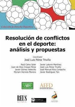 Resolución de conflictos en el deporte : análisis y propuestas - Calvo Soler, Raúl; Gómez Vallecillo, Javier; Latorre Martínez, Javier; Pérez Triviño, José Luis; Rodríguez Ten, Javier; Ríos Corbacho, José Manuel