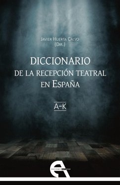 Diccionario de la recepción teatral en España I : A-K - Huerta Calvo, Javier