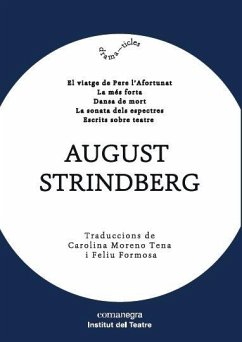 Cover August Strindberg : El viatge de Pere l¿Afortunat / La més forta / Dansa de mort / La sonata dels espectres /Escrits sobre teatre
