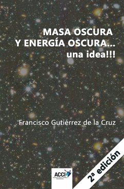 Masa oscura y energía oscura-- una idea!!! - Gutiérrez de la Cruz, Francisco