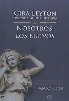 Cira Leyton, historia de una historia & Nosotros, los buenos - Robledo, Iván