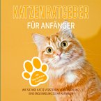 Katzenratgeber für Anfänger: Wie Sie Ihre Katze verstehen, versorgen und eine enge Bindung zu Ihr aufbauen - inkl. Tipps bei Katzen Krankheit (MP3-Download)