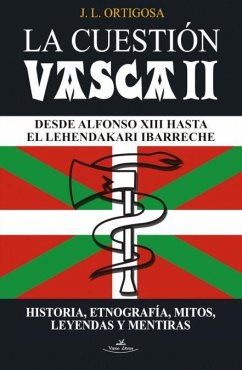 La cuestión vasca II : desde Alfonso XIII hasta el lehendakari Ibarreche - Ortigosa Martín, José Luis