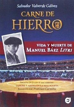 Carne de hierro : vida y muerte de Manuel Báez Litri - Valverde Gálvez, Salvador