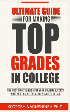 Ultimate Guide for Making Top Grades in College - Naghshineh, Koorosh