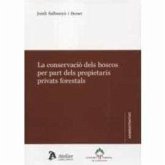 La conservació dels boscos per part dels propietaris privats forestals La conservació dels boscos per part dels propietaris privats forestals