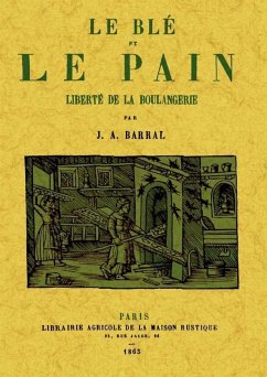 Le ble et le pain : liberte de la boulangerie - Barral, Jean Augustin