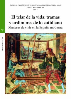 Cover El telar de la vida : tramas y urdimbres de lo cotidiano : maneras de vivir en la España moderna