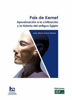 País de Kemet : aproximación a la civilización y la historia del Antiguo Egipto - Arenas Esteban, Jesús Alberto