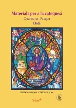 Materials per a la catequesi. Quaresma i Pasqua : Efatà - Delegació Diocesana de Catequesi del Bisbat de Vic