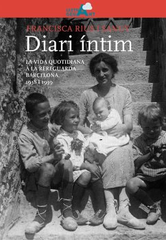 Diari íntim : La vida quotidiana a la rereguarda de Barcelona, 1938 i 1939 - Rius i Sanuy, Francisca