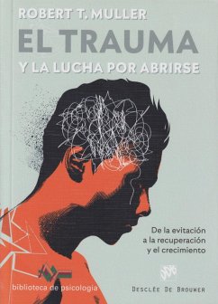 El trauma y la lucha por abrirse : de la evitación a la recuperación y el crecimiento - Muller, Robert T.