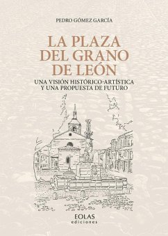Cover La plaza del Grano de León : una visión histórico-artística y una propuesta de futuro