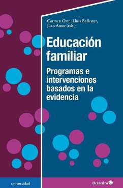 Educación familiar : programas e intervenciones basados en la evidencia - Amer i Fernàndez, Joan; Ballester Brage, Lluís . . . [et al.; Orte Socias, Carmen; Orte Socías, Carmen