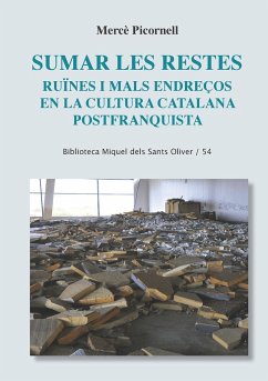 Sumar les restes : ruïnes i mals endreços en la cultura catalana postfranquista - Picornell Belenguer, Mercè