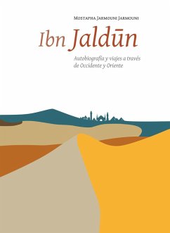 Ibn Jaldún : autobiografía y viajes a través de Occidente y Oriente - Jarmouni Jarmouni, Mostapha