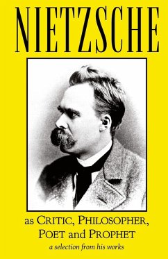 Nietzsche as Critic, Philosopher, Poet and Prophet - Nietzsche, Friedrich