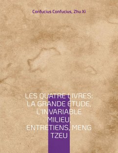 Les Quatre Livres : La Grande étude, L'Invariable milieu, Entretiens, Meng Tzeu (eBook, ePUB)