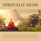 Spirituelle Musik für Meditation, Entspannung, Klangheilung, Energiearbeit & Chakrenreinigung (MP3-Download)