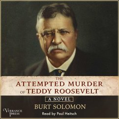 The Attempted Murder of Teddy Roosevelt (MP3-Download) - Solomon, Burt