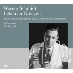 Leben an Grenzen - Autobiographischer Bericht eines Mediziners aus dunkler Zeit (MP3-Download) - Schmidt, Werner