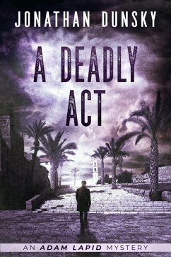 A Deadly Act (Adam Lapid Mysteries, #5) (eBook, ePUB) - Dunsky, Jonathan