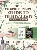 The Comprehensive Guide to Herbalism for Beginners: (2 Books in 1) Grow Medicinal Herbs to Fill Your Herbalist Apothecary with Natural Herbal Remedies and Plant Medicine (Herbology for Beginners) (eBook, ePUB)