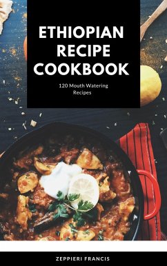 Cover ETHIOPIAN RECIPE COOKBOOK 120 Mouthwatering Recipes (eBook, ePUB)