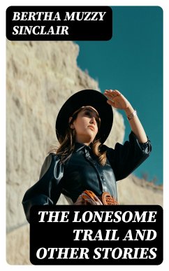 The Lonesome Trail and Other Stories (eBook, ePUB) - Sinclair , Bertha Muzzy