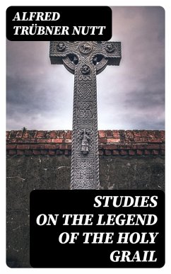 Studies on the Legend of the Holy Grail (eBook, ePUB) - Nutt, Alfred Trübner