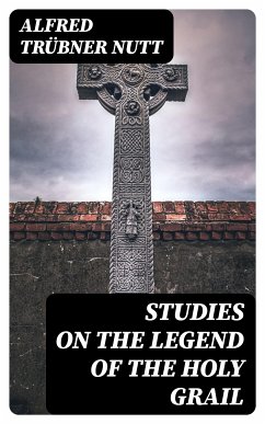 Studies on the Legend of the Holy Grail (eBook, ePUB) - Nutt, Alfred Trübner