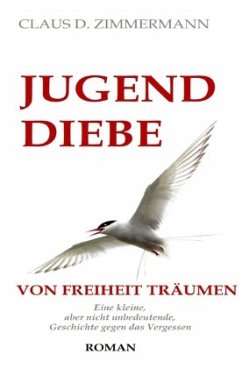 JUGENDDIEBE VON FREIHEIT TRÄUMEN - Zimmermann, Claus D.