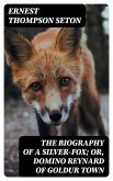 The Biography of a Silver-Fox; or, Domino Reynard of Goldur Town (eBook, ePUB)