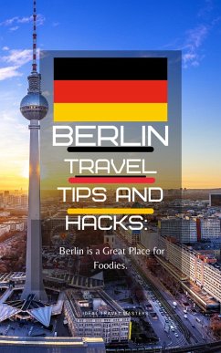 Berlin Travel Tips and Hacks/ Berlin is a Great Place for Foodies. (eBook, ePUB) - Masters, Ideal Travel
