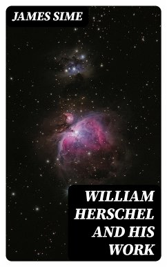 William Herschel and his Work (eBook, ePUB) - Sime, James