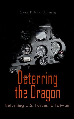 Deterring the Dragon: Returning U.S. Forces to Taiwan (eBook, ePUB) - Mills, Walker D.; Army, U.S.