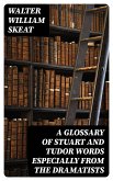 A Glossary of Stuart and Tudor Words especially from the dramatists (eBook, ePUB)