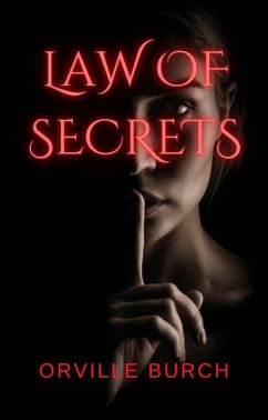 Law of Secrets (eBook, ePUB) - Burch, Orville Law of Secrets (eBook, ePUB) - Burch, Orville