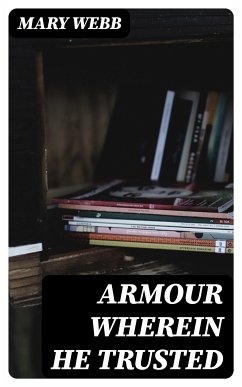 Armour Wherein He Trusted (eBook, ePUB) - Webb, Mary